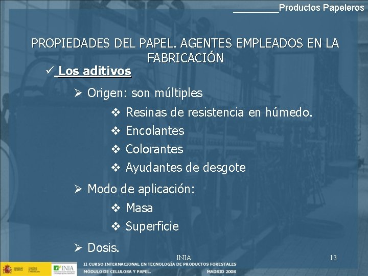 _____Productos Papeleros PROPIEDADES DEL PAPEL. AGENTES EMPLEADOS EN LA FABRICACIÓN ü Los aditivos Ø