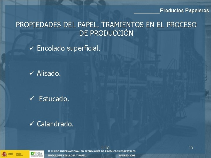 _____Productos Papeleros PROPIEDADES DEL PAPEL. TRAMIENTOS EN EL PROCESO DE PRODUCCIÓN ü Encolado superficial.