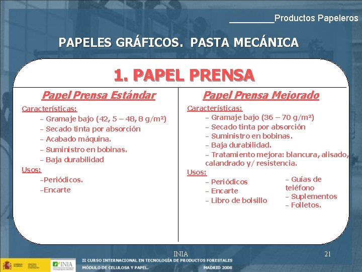 _____Productos Papeleros PAPELES GRÁFICOS. PASTA MECÁNICA 1. PAPEL PRENSA Papel Prensa Estándar Características: -