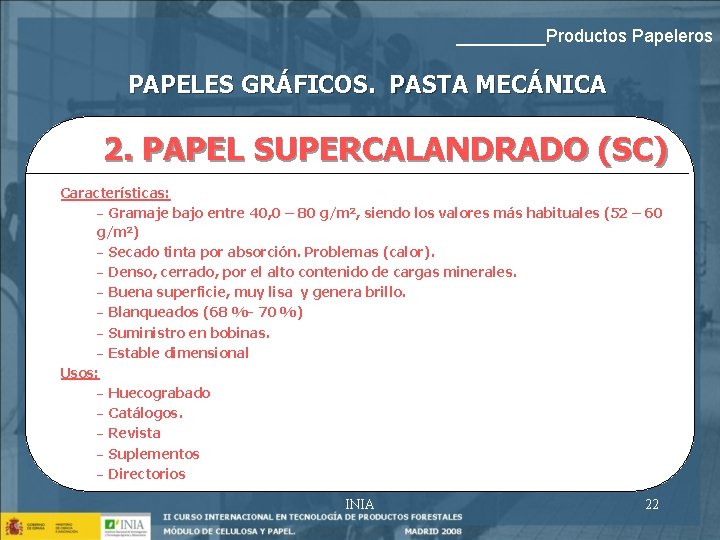 _____Productos Papeleros PAPELES GRÁFICOS. PASTA MECÁNICA 2. PAPEL SUPERCALANDRADO (SC) Características: - Gramaje bajo