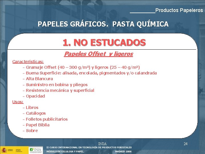 _____Productos Papeleros PAPELES GRÁFICOS. PASTA QUÍMICA 1. NO ESTUCADOS Papeles Offset y ligeros Características: