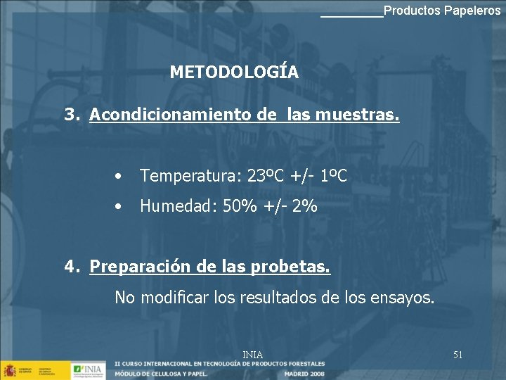 _____Productos Papeleros METODOLOGÍA 3. Acondicionamiento de las muestras. • Temperatura: 23ºC +/- 1ºC •