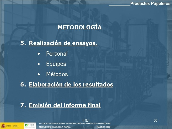 _____Productos Papeleros METODOLOGÍA 5. Realización de ensayos. • Personal • Equipos • Métodos 6.