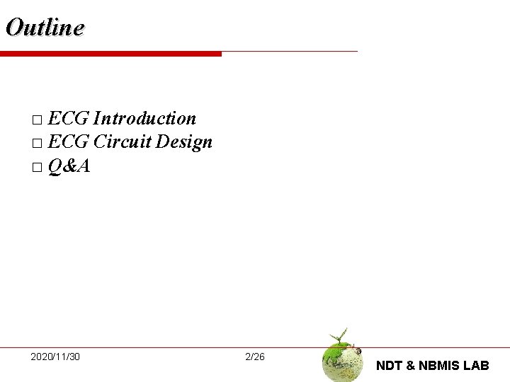 Outline □ ECG Introduction □ ECG Circuit Design □ Q&A 2020/11/30 2/26 NDT &