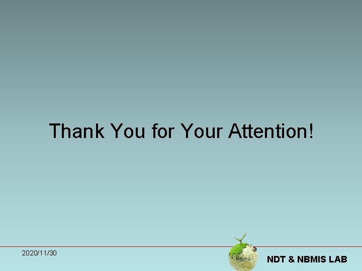 Thank You for Your Attention! 2020/11/30 NDT & NBMIS LAB 