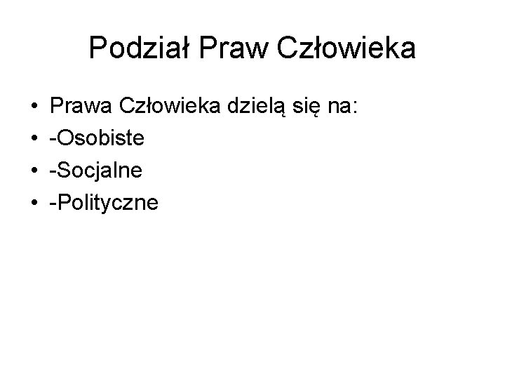 Podział Praw Człowieka • • Prawa Człowieka dzielą się na: -Osobiste -Socjalne -Polityczne 