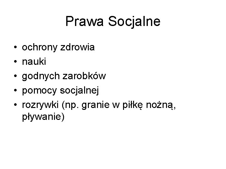 Prawa Socjalne • • • ochrony zdrowia nauki godnych zarobków pomocy socjalnej rozrywki (np.