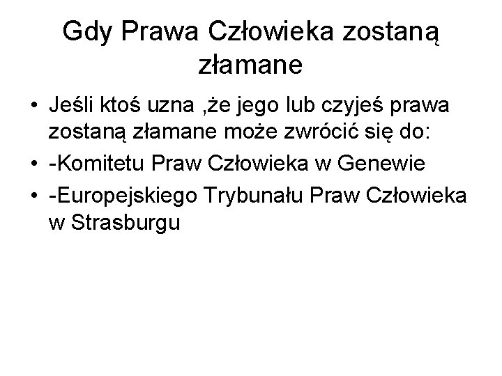 Gdy Prawa Człowieka zostaną złamane • Jeśli ktoś uzna , że jego lub czyjeś