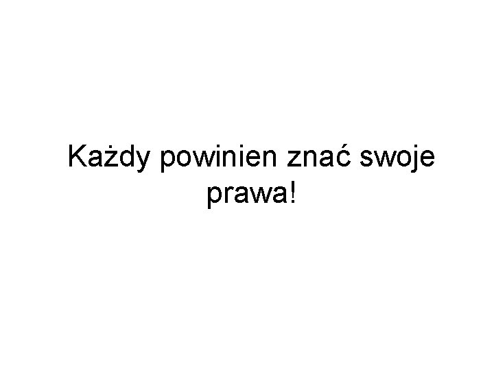 Każdy powinien znać swoje prawa! 