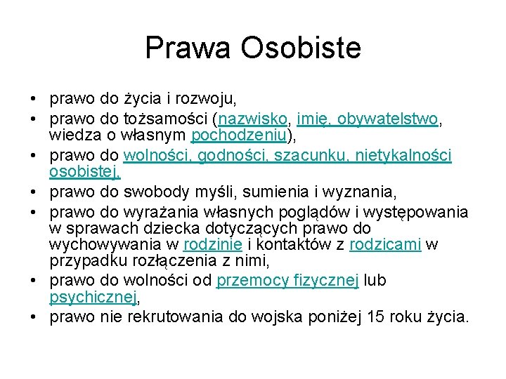 Prawa Osobiste • prawo do życia i rozwoju, • prawo do tożsamości (nazwisko, imię,