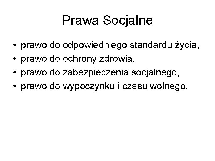 Prawa Socjalne • • prawo do odpowiedniego standardu życia, prawo do ochrony zdrowia, prawo