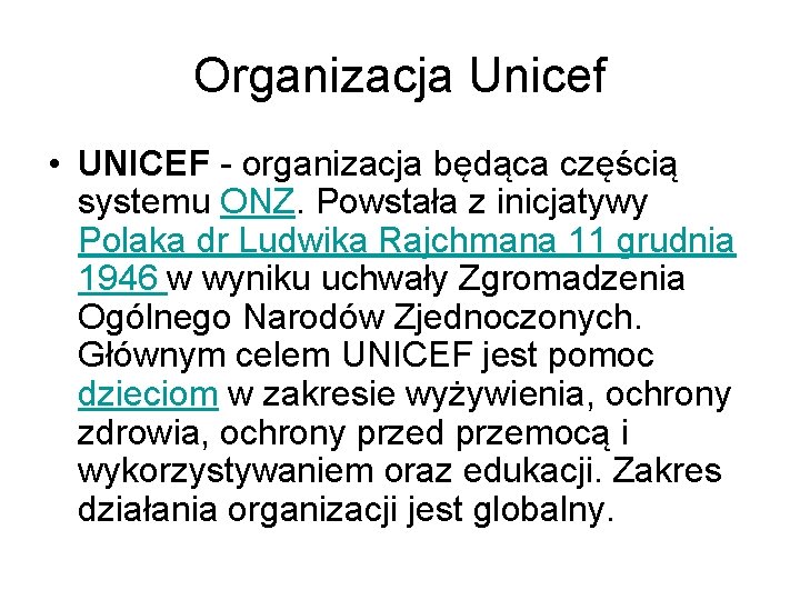 Organizacja Unicef • UNICEF - organizacja będąca częścią systemu ONZ. Powstała z inicjatywy Polaka