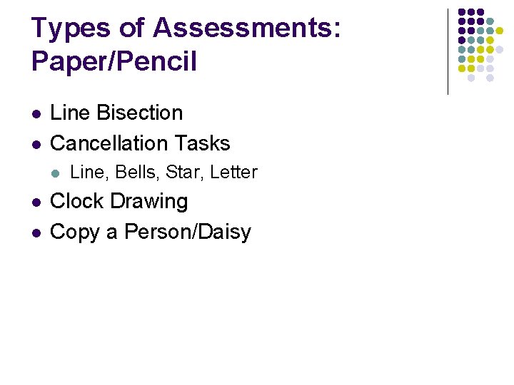 Types of Assessments: Paper/Pencil l l Line Bisection Cancellation Tasks l l l Line,