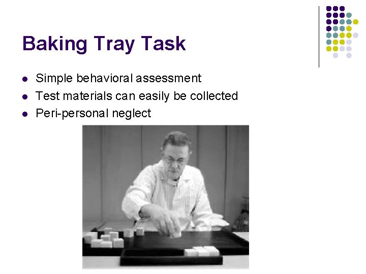 Baking Tray Task l l l Simple behavioral assessment Test materials can easily be