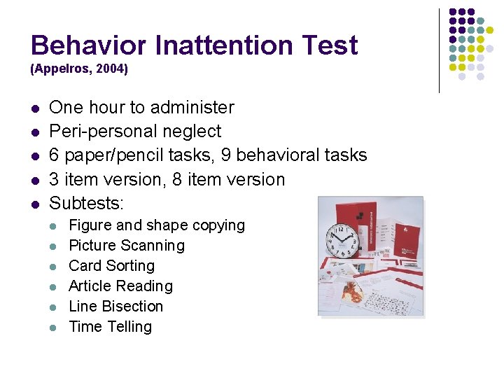 Behavior Inattention Test (Appelros, 2004) l l l One hour to administer Peri-personal neglect