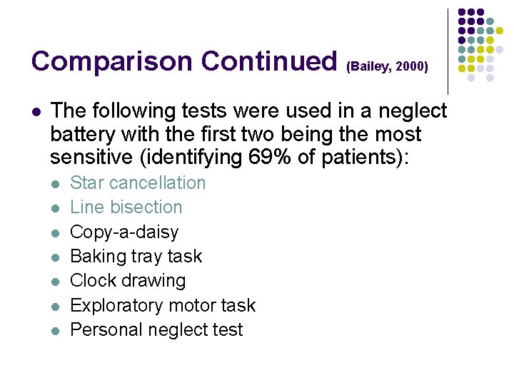 Comparison Continued (Bailey, 2000) l The following tests were used in a neglect battery