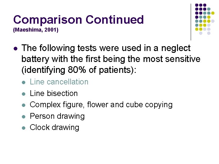 Comparison Continued (Maeshima, 2001) l The following tests were used in a neglect battery