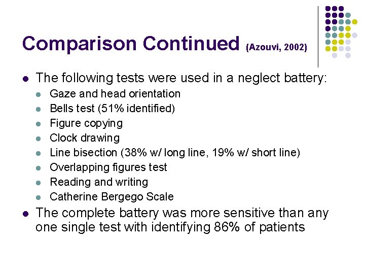 Comparison Continued (Azouvi, 2002) l The following tests were used in a neglect battery: