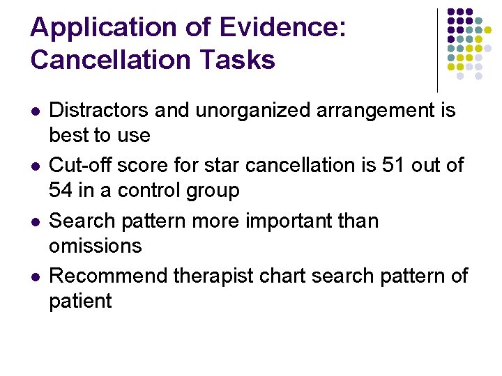 Application of Evidence: Cancellation Tasks l l Distractors and unorganized arrangement is best to