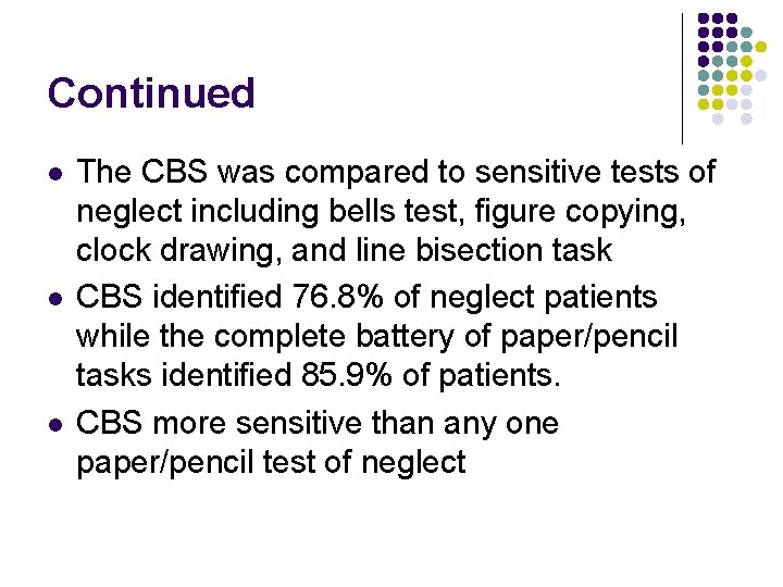 Continued l l l The CBS was compared to sensitive tests of neglect including