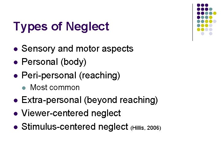 Types of Neglect l l l Sensory and motor aspects Personal (body) Peri-personal (reaching)