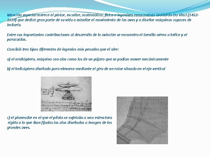 Mención especial merece el pintor, escultor, matemático, físico e ingeniero renacentista Leonardo Da Vinci