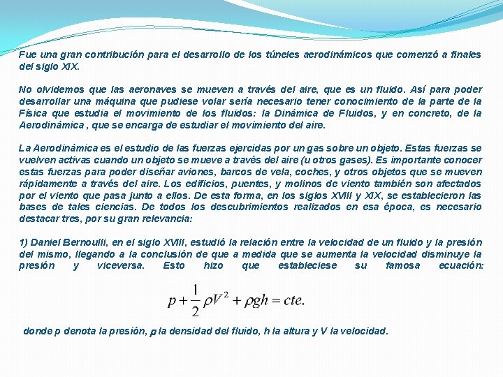 Fue una gran contribución para el desarrollo de los túneles aerodinámicos que comenzó a