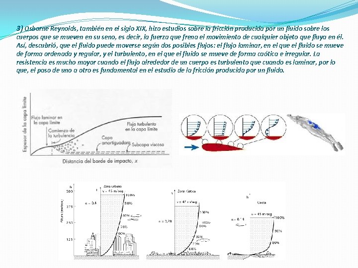 3) Osborne Reynolds, también en el siglo XIX, hizo estudios sobre la fricción producida