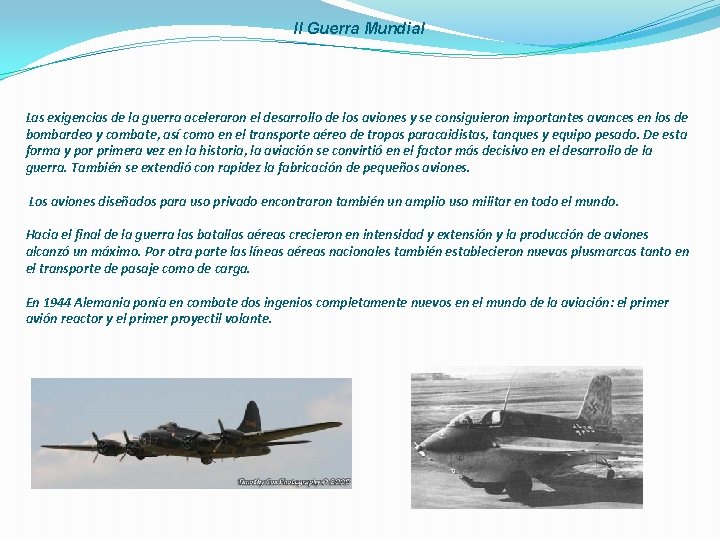 II Guerra Mundial Las exigencias de la guerra aceleraron el desarrollo de los aviones