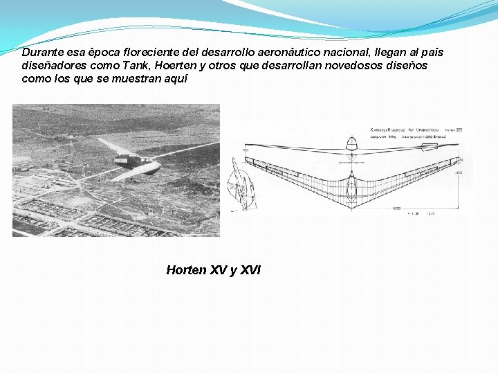 Durante esa época floreciente del desarrollo aeronáutico nacional, llegan al país diseñadores como Tank,