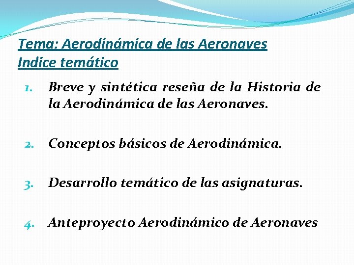 Tema: Aerodinámica de las Aeronaves Indice temático 1. Breve y sintética reseña de la