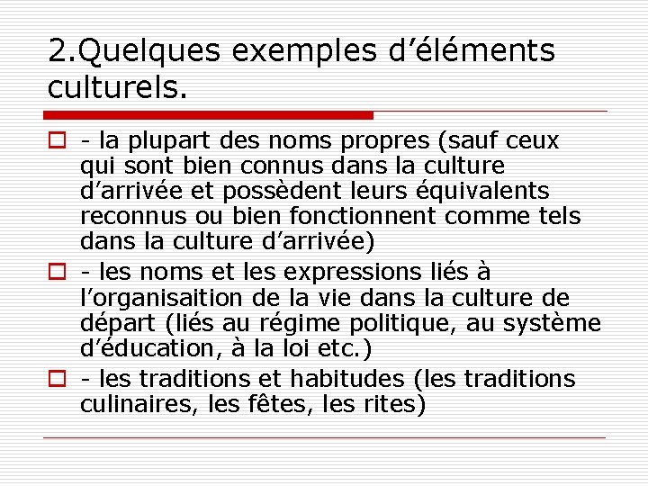 2. Quelques exemples d’éléments culturels. o - la plupart des noms propres (sauf ceux
