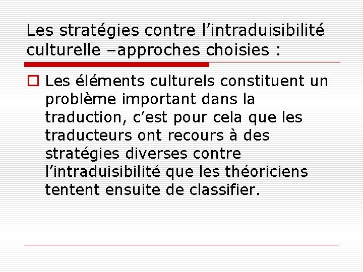 Les stratégies contre l’intraduisibilité culturelle –approches choisies : o Les éléments culturels constituent un