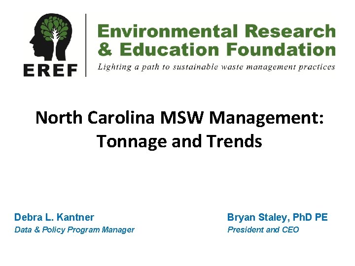 North Carolina MSW Management: Tonnage and Trends Debra L. Kantner Bryan Staley, Ph. D