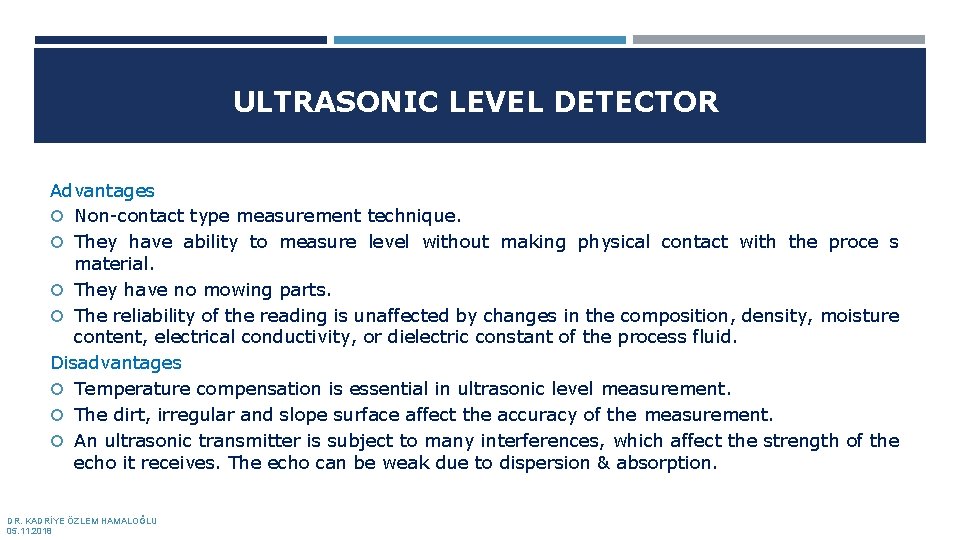 ULTRASONIC LEVEL DETECTOR Advantages Non-contact type measurement technique. They have ability to measure level