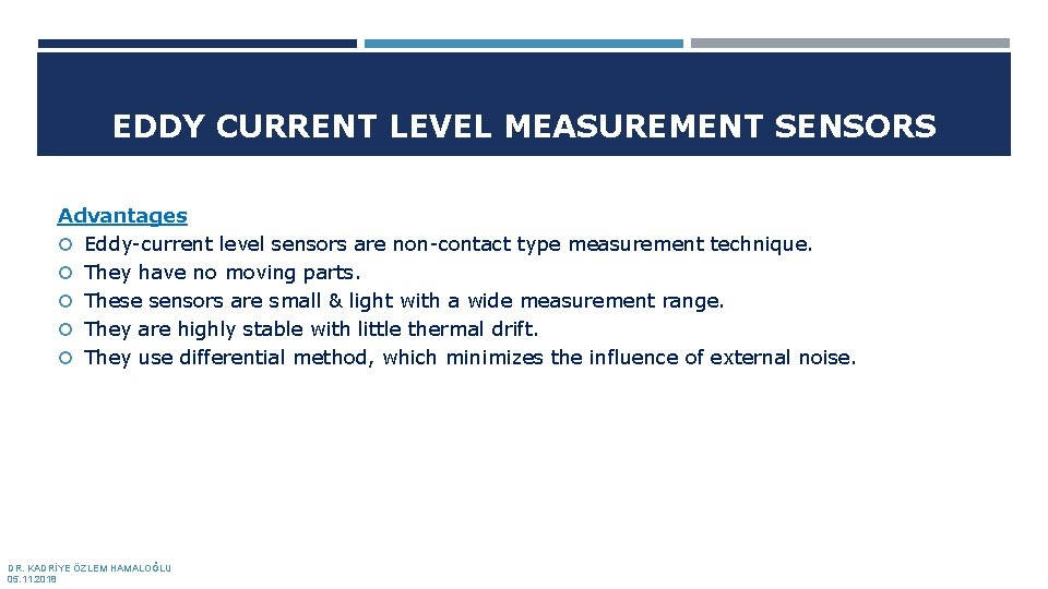 EDDY CURRENT LEVEL MEASUREMENT SENSORS Advantages Eddy-current level sensors are non-contact type measurement technique.