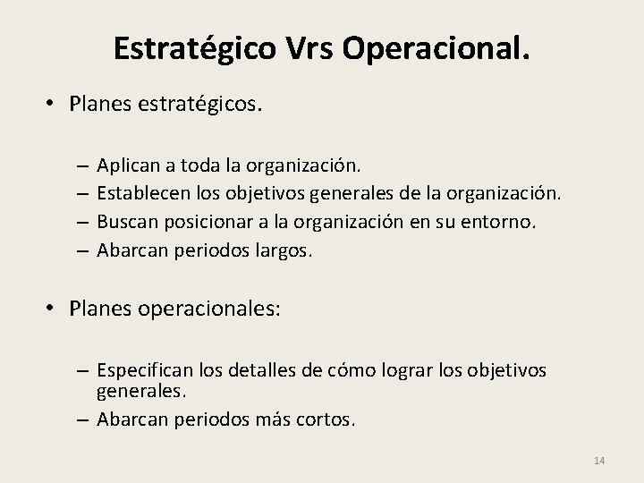 Estratégico Vrs Operacional. • Planes estratégicos. – – Aplican a toda la organización. Establecen