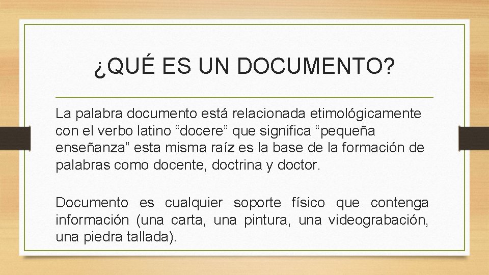 ¿QUÉ ES UN DOCUMENTO? La palabra documento está relacionada etimológicamente con el verbo latino