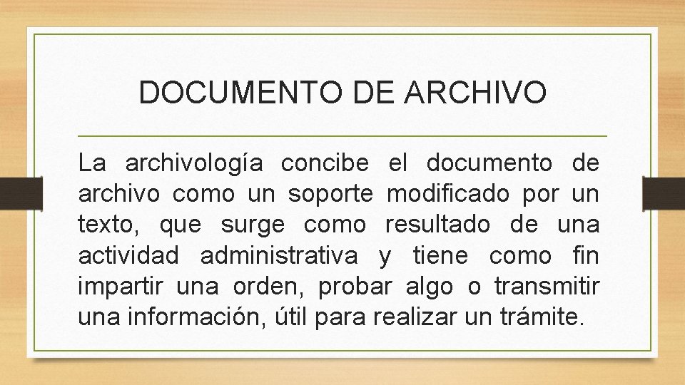 DOCUMENTO DE ARCHIVO La archivología concibe el documento de archivo como un soporte modificado