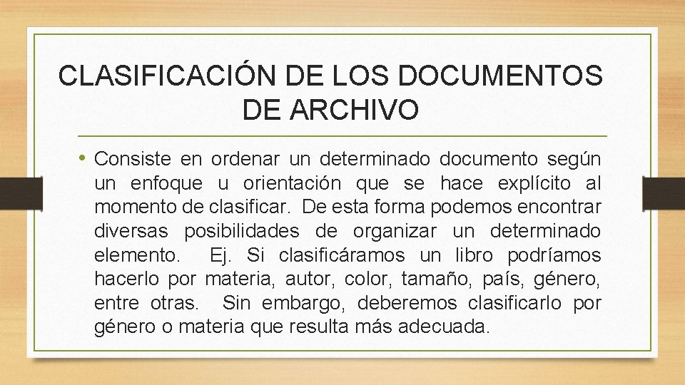 CLASIFICACIÓN DE LOS DOCUMENTOS DE ARCHIVO • Consiste en ordenar un determinado documento según