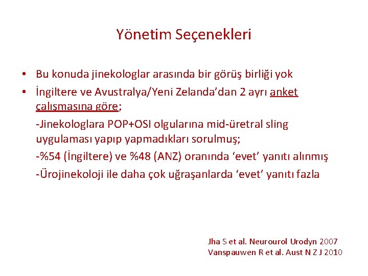 Yönetim Seçenekleri • Bu konuda jinekologlar arasında bir görüş birliği yok • İngiltere ve