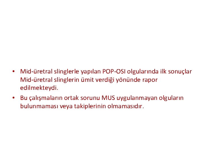  • Mid-üretral slinglerle yapılan POP-OSI olgularında ilk sonuçlar Mid-üretral slinglerin ümit verdiği yönünde