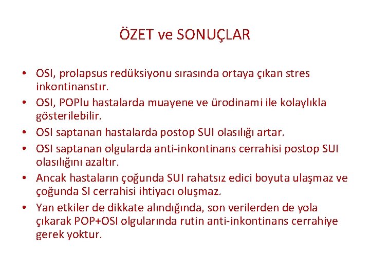 ÖZET ve SONUÇLAR • OSI, prolapsus redüksiyonu sırasında ortaya çıkan stres inkontinanstır. • OSI,