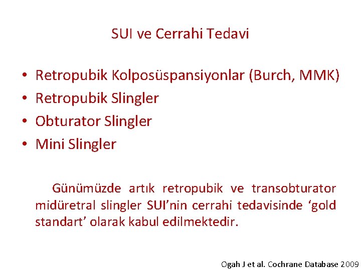 SUI ve Cerrahi Tedavi • • Retropubik Kolposüspansiyonlar (Burch, MMK) Retropubik Slingler Obturator Slingler