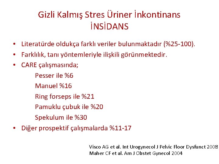 Gizli Kalmış Stres Üriner İnkontinans İNSİDANS • Literatürde oldukça farklı veriler bulunmaktadır (%25 -100).