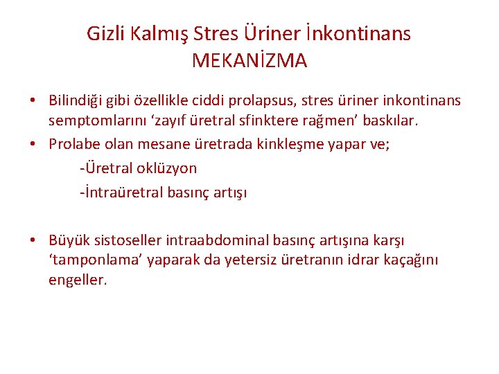 Gizli Kalmış Stres Üriner İnkontinans MEKANİZMA • Bilindiği gibi özellikle ciddi prolapsus, stres üriner