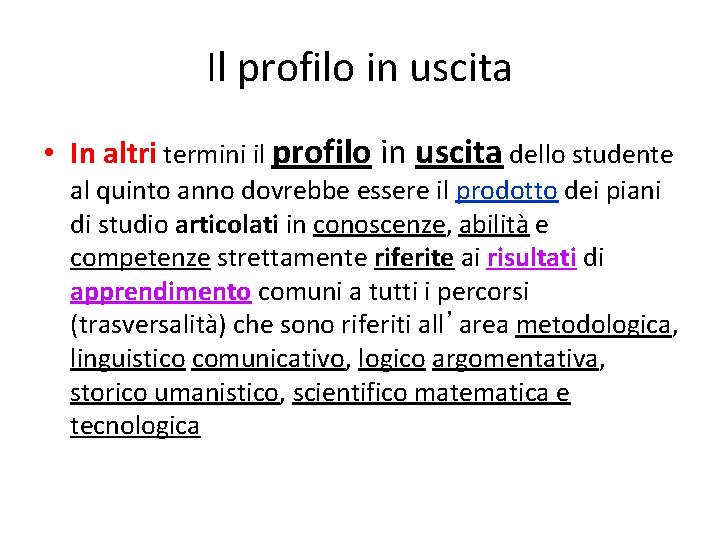Il profilo in uscita • In altri termini il profilo in uscita dello studente Il profilo in uscita • In altri termini il profilo in uscita dello studente