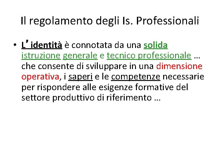 Il regolamento degli Is. Professionali • L’identità è connotata da una solida istruzione generale Il regolamento degli Is. Professionali • L’identità è connotata da una solida istruzione generale