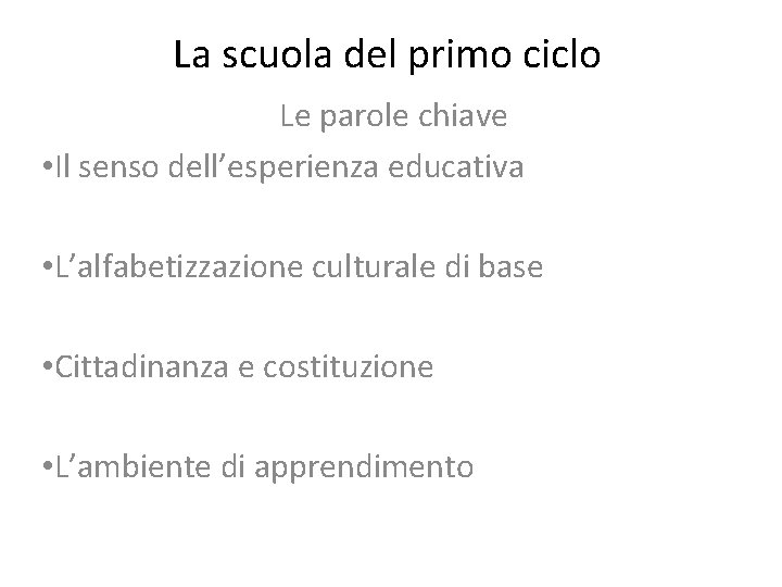 La scuola del primo ciclo Le parole chiave • Il senso dell’esperienza educativa • La scuola del primo ciclo Le parole chiave • Il senso dell’esperienza educativa •