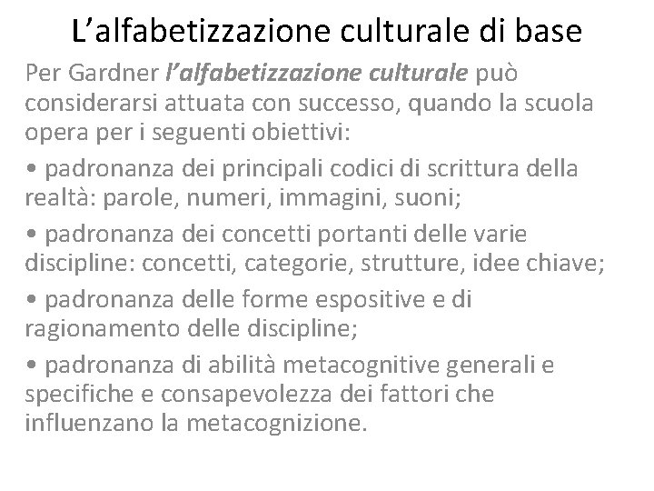L’alfabetizzazione culturale di base Per Gardner l’alfabetizzazione culturale può considerarsi attuata con successo, quando L’alfabetizzazione culturale di base Per Gardner l’alfabetizzazione culturale può considerarsi attuata con successo, quando